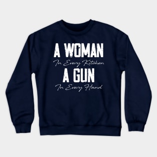 A Woman In Every Kitchen, A Gun In Every Hand Crewneck Sweatshirt